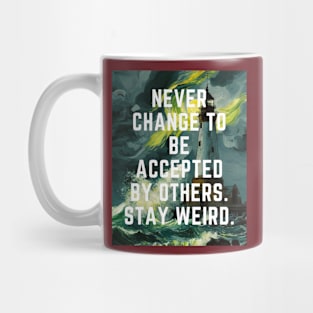 Never change to be accepted by others. stay weird. Mug